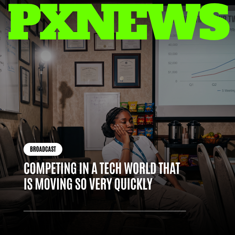 Competing in a Tech World That Is Moving So Very Quickly