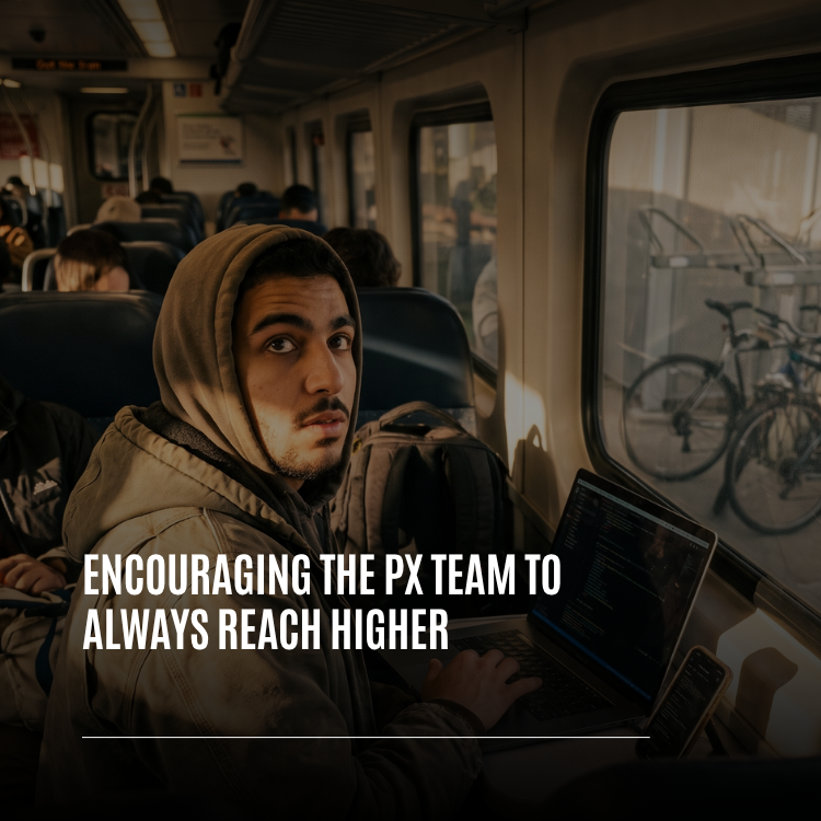 Encouraging the PX Team to Always Reach Higher
