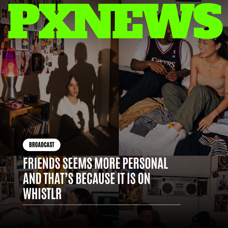 Friends Seems More Personal and That's Because It Is on Whistlr