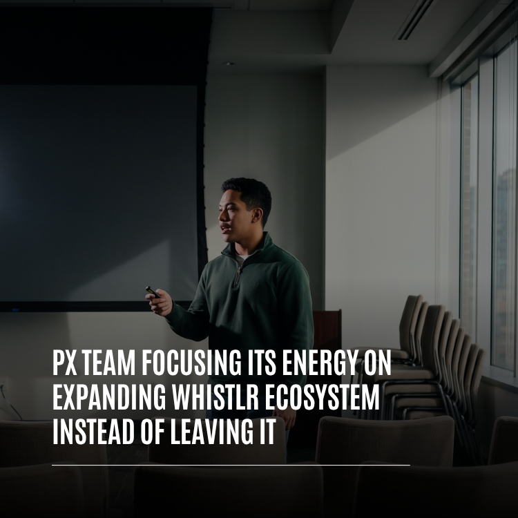 PX Team Focusing Its Energy on Expanding the Whistlr Ecosystem Instead of Leaving It